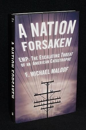 A Nation Forsaken; EMP; The Escalating Threat of an American Catastrophe