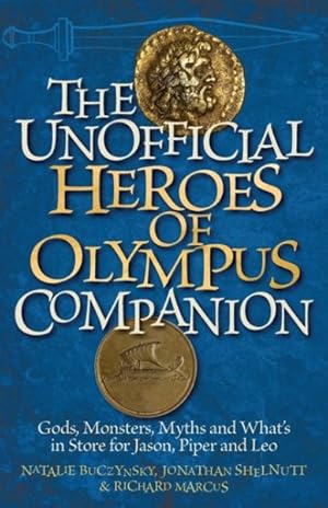 Seller image for Unofficial Heroes of Olympus Companion : Gods, Monsters, Myths and What's in Store for Jason, Piper and Leo for sale by GreatBookPrices