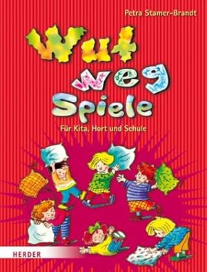 Wut-weg-Spiele. Für Kita, Hort und Schule. Aggressionen abbauen - Entspannung finden.