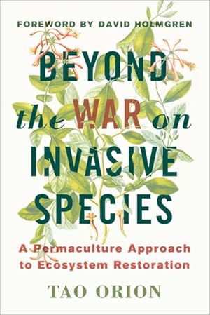 Immagine del venditore per Beyond the War on Invasive Species : A Permaculture Approach to Ecosystem Restoration venduto da GreatBookPrices