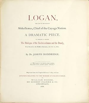 Logan, the last of the race of Shikellemus, Chief of the Cayuga Nation. A dramatic piece. To whic...