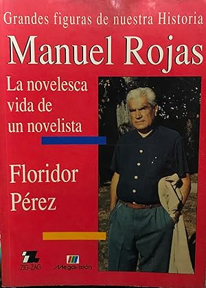 Imagen del vendedor de Manuel Rojas : la novelesca vida de un novelista a la venta por Librera Monte Sarmiento