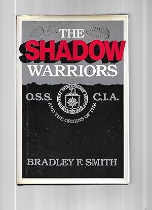 THE SHADOW WARRIORS. O.S.S. And The Origins Of The C.I.A.