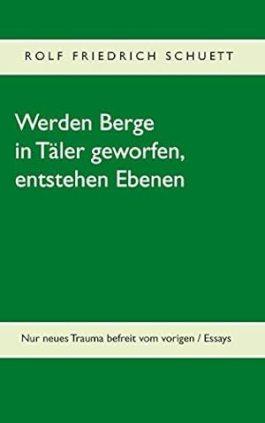 Seller image for Werden Berge in Tler geworfen, entstehen Ebenen: Nur neues Trauma befreit vom vorigen for sale by WeBuyBooks