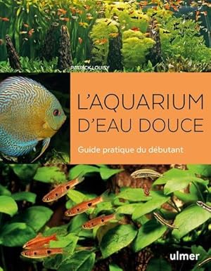 l'aquarium d'eau douce ; guide pratique du débutant