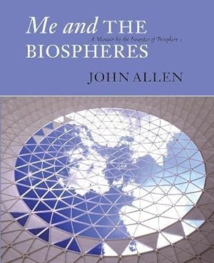 Bild des Verkufers fr Me and the Biospheres: A Memoir by the Inventor of Biosphere 2 zum Verkauf von WeBuyBooks