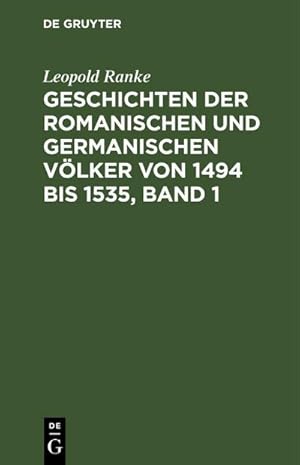 Bild des Verkufers fr Geschichten der romanischen und germanischen Vlker von 1494 bis 1535, Band 1 zum Verkauf von AHA-BUCH GmbH