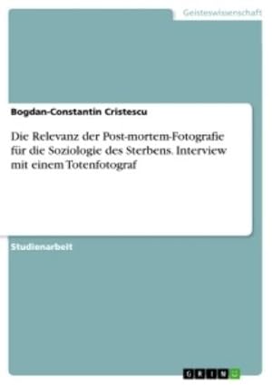 Bild des Verkufers fr Die Relevanz der Post-mortem-Fotografie fr die Soziologie des Sterbens. Interview mit einem Totenfotograf zum Verkauf von AHA-BUCH GmbH