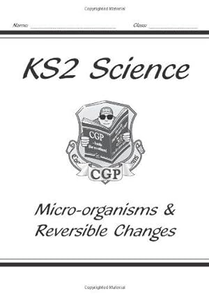 Seller image for KS2 National Curriculum Science - Micro-organisms & Reversible Changes (6B+D): Micro-organisms and Reversible Changes (Units 6b & 6d) for sale by WeBuyBooks