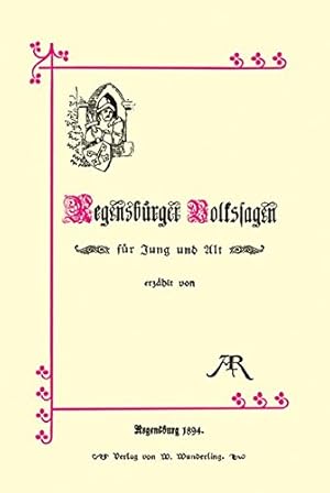 Regensburger Volkssagen für Jung und Alt. erzählt von AR. Adolphine von Reichlin-Meldegg. Mit ein...