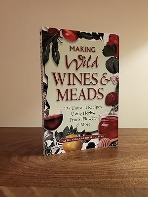 Making Wild Wines & Meads: 125 Unusual Recipes Using Herbs, Fruits, Flowers & More - LRBP