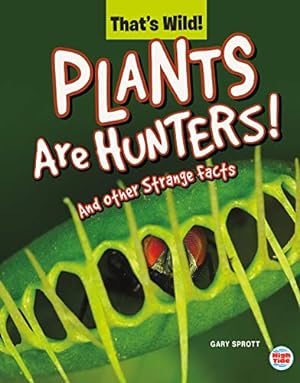 Seller image for Plants Are Hunters! and Other Strange Facts (That's Wild) for sale by WeBuyBooks