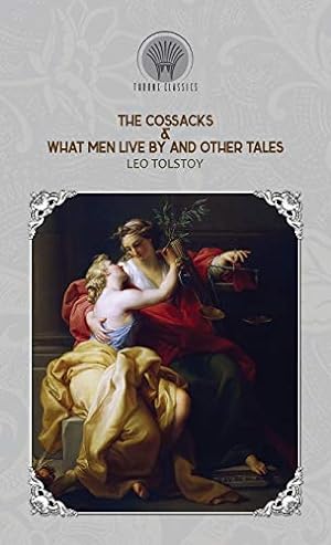Seller image for The Cossacks & What Men Live By and Other Tales (Throne Classics) for sale by WeBuyBooks