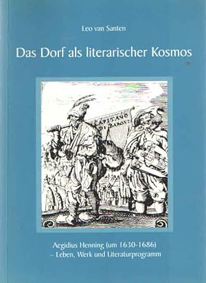 Image du vendeur pour Das Dorf als literarischer Kosmos : Aegidius Henning (um 1630-1686) - Leben, Werk und Literaturprogramm mis en vente par Bij tij en ontij ...