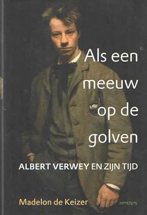 Seller image for Als een meeuw op de golven: Albert Verwey en zijn tijd for sale by Bij tij en ontij ...