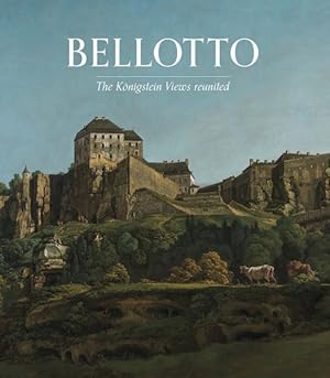 Image du vendeur pour Bellotto : The Koenigstein Views Reunited mis en vente par GreatBookPrices