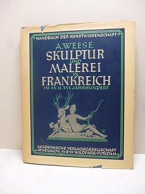 Seller image for Skulptur und Malerei in Frankreich im XV. und XVI. Jahrhundert - Handbuch der Kunstwissenschaft - Begrndet von Fritz Burger - Fortgefhrt von A. E. Brinckmann ; for sale by Allguer Online Antiquariat