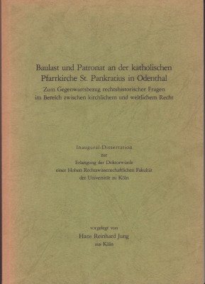 Seller image for Baulast und Patronat an der katholischen Pfarrkirche St. Pankratius in Odenthal - zum Gegenwartsbezug rechtshistorischer Fragen im Bereich zwischen kirchlichem und weltlichem Recht. for sale by Antiquariat Jenischek