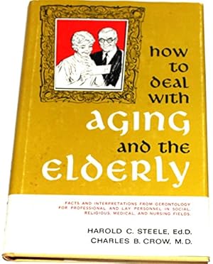 Seller image for How to Deal With Aging and the Elderly; Facts and Interpretations from Gerontology for Professional and Lay Personnel in Social, Religious, Medical an for sale by Redux Books