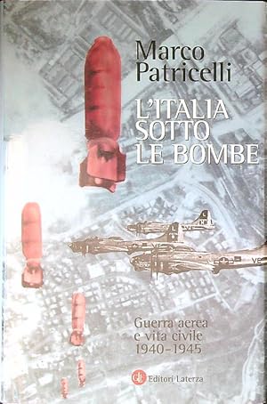 Bild des Verkufers fr L' Italia sotto le bombe. Guerra aerea e vita civile 1940-1945 zum Verkauf von Librodifaccia