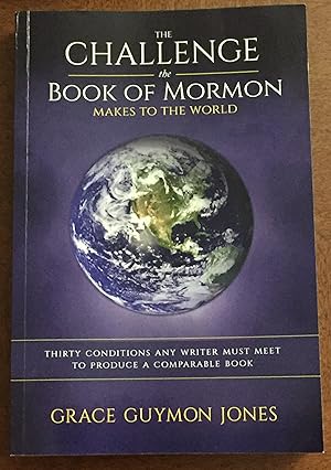 The Challenge the Book of Mormon Makes to the World: Thirty Conditions Any Writer Must Meet to Pr...