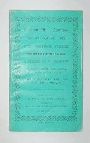 Seller image for A Great Mine Conference. The Gwennap Bal Boys. The Prechen Cappen. The Fox outwitted by a Cock. A Legend of St. Germans. Dialogue about India, China, Railways, and Unions. The Poor Man and his Parish Church. [stories and verse]. for sale by Forest Books, ABA-ILAB