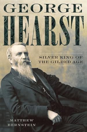 Bild des Verkufers fr George Hearst : Silver King of the Gilded Age zum Verkauf von GreatBookPrices