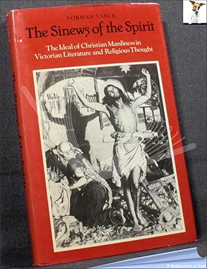 The Sinews of the Spirit: The Ideal of Christian Manliness in Victorian Literature and Religious ...