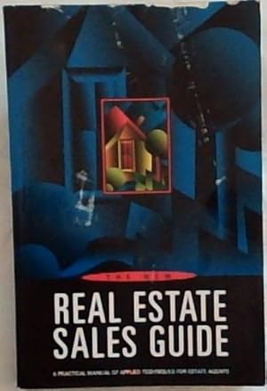 The New Real Estate Sales Guide: A Practical Manual of Applied Techniques For Estate Agents