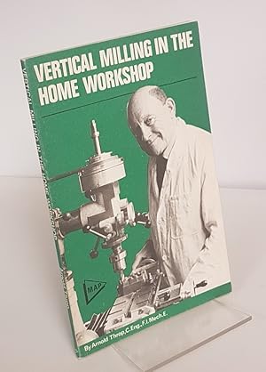 Image du vendeur pour Vertical Milling in the Home Workshop mis en vente par CURIO