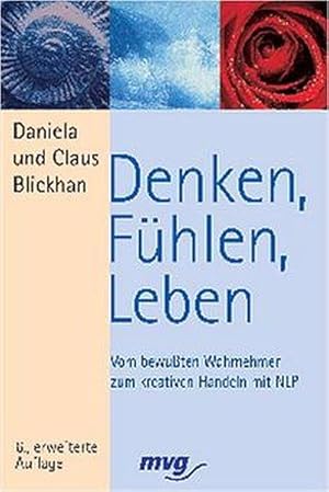 Denken, Fühlen, Leben. Vom bewussten Wahrnehmen zum kreativen Handeln.