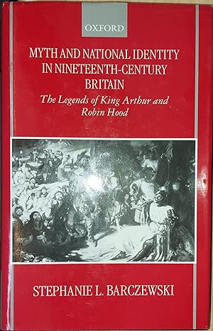Image du vendeur pour Myth And National Identity In Nineteenth Century Britain - The Legends Of King Arthur And Robin Hood mis en vente par Clarendon Books P.B.F.A.
