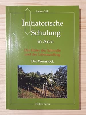 Grill, Heinz: Initiatorische Schulung in Arco; Teil: [Bd. 4]., Der Hüter der Schwelle und der Leb...