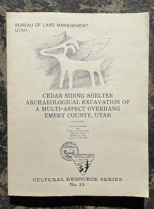 Seller image for Cedar Siding Shelter Archaeological Excavation of a Multi-Aspect Overhang Emery County, Utah, Cultural Resource Series No. 15 for sale by Chaparral Books
