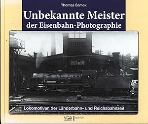 Bild des Verkufers fr Unbekannte Meister der Eisenbahn-Photographie: Lokomotiven der Lnderbahn- und Reichsbahnzeit zum Verkauf von Antiquariat Kastanienhof