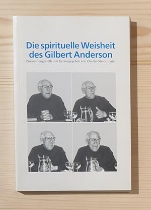 Die spirituelle Weisheit des Gilbert Anderson. Zusammengestellt und herausgegeben von Charles Sim...