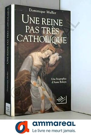 Seller image for UNE REINE PAS TRES CATHOLIQUE. Anne Boleyn, Une biographie for sale by Ammareal