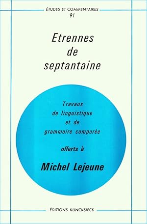 Etrennes de septantaine. Travaux de linguistique et de grammaire comparée offerts à Michel Lejeun...