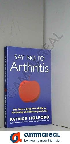 Seller image for Say No To Arthritis: The proven drug-free guide to preventing and relieving arthritis for sale by Ammareal