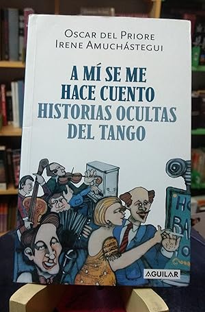 A mí se me hace cuento. Historias ocultas del Tango