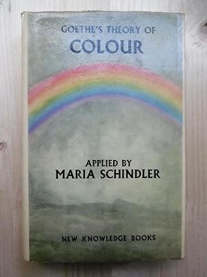Goethe's Theory Of Colour. Applied by Maria Schindler. (With 42 Illustrations in Full Colour and ...