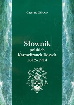 Slownik polskich Karmetalitanek Bosych 1612-1914