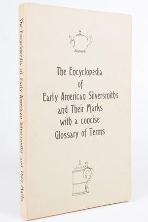 Imagen del vendedor de The Encyclopedia of Early American Silversmiths and Their Marks with a Concise Glossary of Terms a la venta por Resource for Art and Music Books 