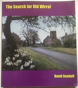 The Search For Old Wirral - A Historical Guide To Wirral's Buildings And Sites From Roman Times T...
