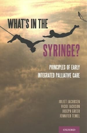 Seller image for What's in the Syringe? : Principles of Early Integrated Palliative Care for sale by GreatBookPrices