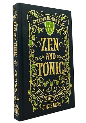 Bild des Verkufers fr ZEN AND TONIC Savory and Fresh Cocktails for the Enlightened Drinker zum Verkauf von Rare Book Cellar