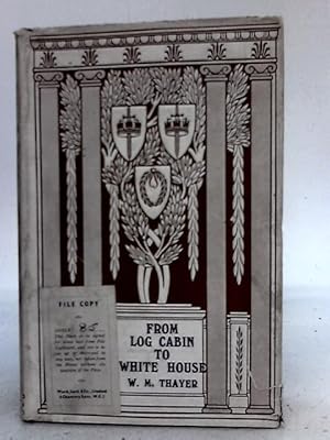 Seller image for From Log - Cabin to White House, Life of James A. Garfield for sale by World of Rare Books