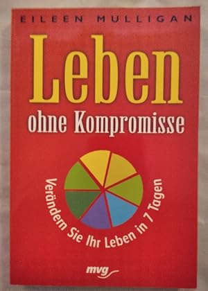 Bild des Verkufers fr Leben ohne Kompromisse: So verndern Sie Ihr Leben in 7 Tagen. zum Verkauf von KULTur-Antiquariat