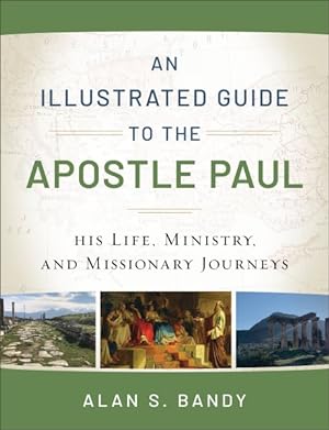 Bild des Verkufers fr Illustrated Guide to the Apostle Paul : His Life, Ministry, and Missionary Journeys zum Verkauf von GreatBookPrices
