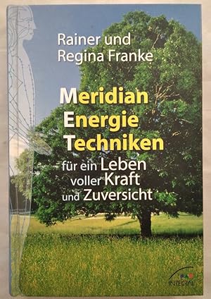 Meridian-Energie-Techniken für ein Leben voller Kraft und Zuversicht / Rainer und Regina Franke